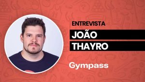 Qual o segredo do Gympass? Confira na entrevista com o fundador João Thayro