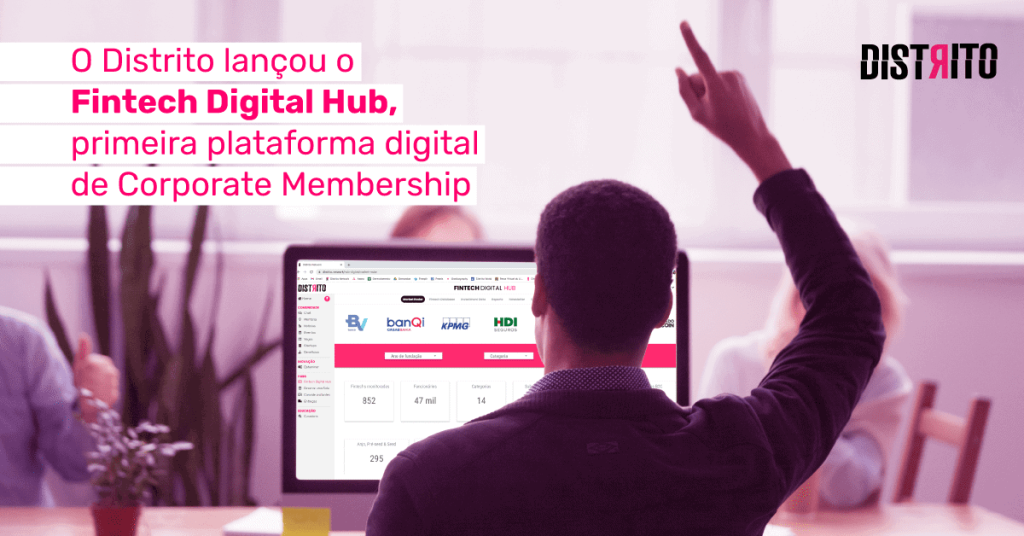 O Distrito lançou o Fintech Digital Hub, a primeira plataforma de inovação aberta focada no mercado financeiro