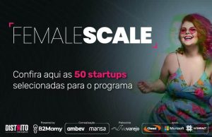 Descubra quais são as 50 startups selecionadas para a primeira fase do Female Scale